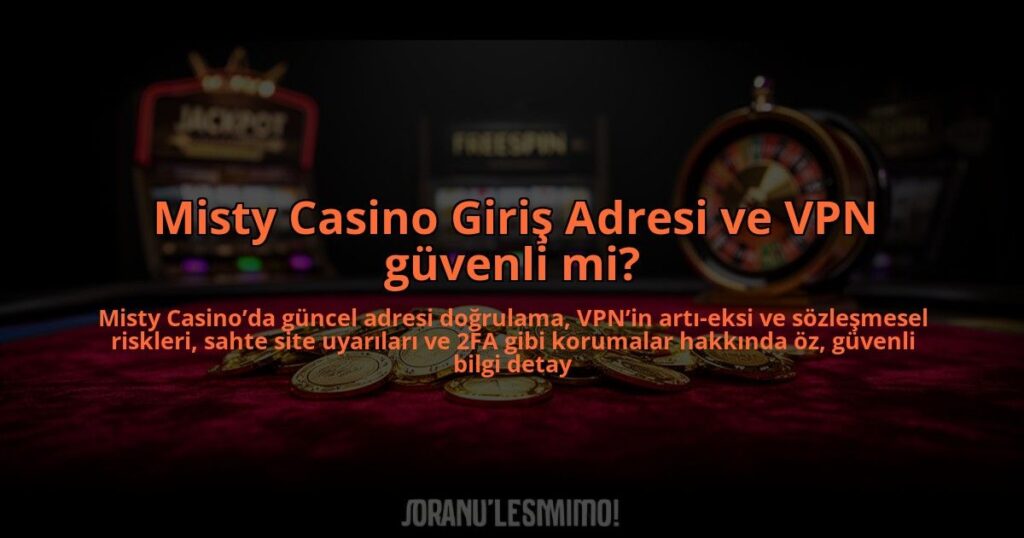 Misty-Casino-Giris-Adresi-ve-VPN-guvenli-mi-overlay-1784469460.jpg