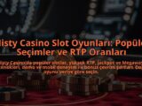 Misty-Casino-Slot-Oyunlari-Populer-Secimler-ve-RTP-Oranlari-overlay-1784386507.jpg