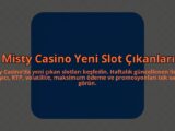 Misty-Casino-Yeni-Slot-Cikanlari-overlay-1784464535.jpg