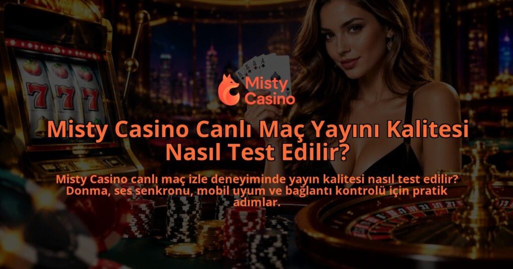 Misty-Casino-Canli-Mac-Yayini-Kalitesi-Nasil-Test-Edilir-overlay-1790026878.jpg