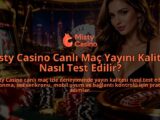 Misty-Casino-Canli-Mac-Yayini-Kalitesi-Nasil-Test-Edilir-overlay-1790026878.jpg